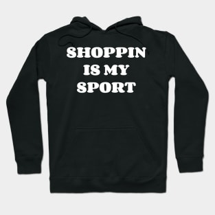 Shoppin Is My Sport Hoodie